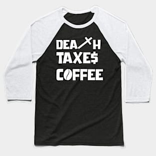 DEATH TAXES COFFEE Baseball T-Shirt